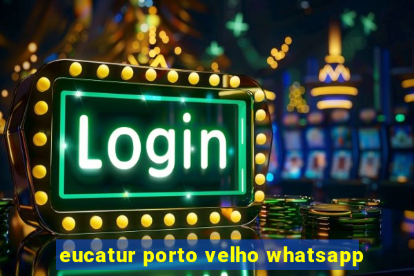 eucatur porto velho whatsapp